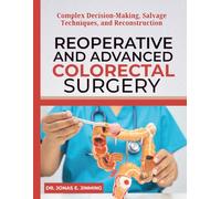 Reoperative and Advanced Colorectal Surgery: Complex Decision-Making, Salvage Techniques, and Reconstruction (Colorectal Surgery Series)