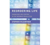 Reordering Life - Knowledge and Control in the Genomics Revolution (Inside Technology)