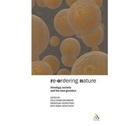 Reordering Nature: Theology, Society And The New Genetics