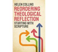 Reordering Theological Reflection : Starting with Scripture