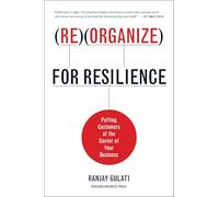 Reorganize for Resilience: Putting Customers at the Center of Your Business: 0