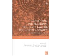 Reorienting International Economic Law for the Digital Economy: Towards Digital Development (Studies in International Trade and Investment Law)