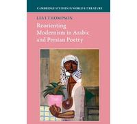 Reorienting Modernism in Arabic and Persian Poetry: 3 (Cambridge Studies in World Literature)