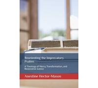 Reorienting the Imprecatory Psalms: A theology of Mercy, Transformation, and Restorative Justice
