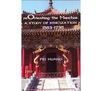 Reorienting the Manchus: A Study of Sinicization, 1583-1795: 152 (Cornell East Asia Series)