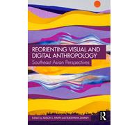 Reorienting Visual and Digital Anthropology : South Asian Perspectives