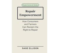 Repair Empowerment: How Consumers and Farmers Can Reclaim the Right-to-Repair
