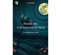 Repair the Fractures of the Soul : A Healing Journey
