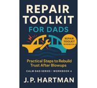 Repair Toolkit for Dads: Practical Steps to Rebuild Trust After Blowups (Calm Dad Series)