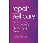Repair with Self-Care : Your Guide to the Mom's Hierarchy of Needs