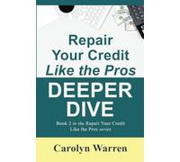 Repair Your Credit Like the Pros DEEPER DIVE: Book 2 in the Repair Your Credit Like the Pros series