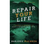 REPAIR Your Life: A Program for Recovery from Incest & Childhood Sexual Abuse, 2nd Edition