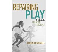 Repairing Play: A Black Phenomenology (Playful Thinking)