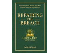 Repairing the Breach: Recovering Truth, Reason, and Moral Courage in an Age of Confusion