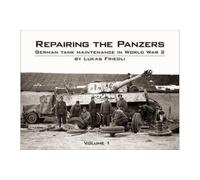 Repairing the Panzers: German Tank Maintenance in World War 2: Volume 1