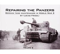 Repairing the Panzers: German Tank Maintenance in World War 2: Volume 2