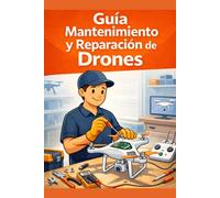 Reparación de drones: Guía básica para el mantenimiento y reparación de drones. (Guías básicas de formación profesional)