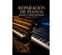 REPARACIÓN DE PIANOS: MECÁNICA Y SONIDO PROFESIONAL De Cero a Experto