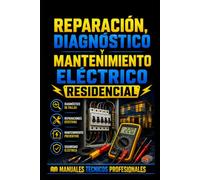 Reparación, Diagnóstico y Mantenimiento Eléctrico Residencial: Manuales Tecnicos Profesionales (Electricidad Residencial)