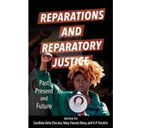 Reparations and Reparatory Justice: Past, Present, and Future