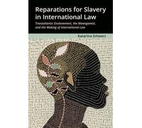 Reparations for Slavery in International Law : Transatlantic Enslavement, the Maangamizi, and the Making of International Law