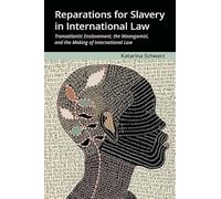 Reparations for Slavery in International Law: Transatlantic Enslavement, the Maangamizi, and the Making of International Law