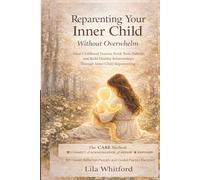 Reparenting Your Inner Child Without Overwhelm: Heal Childhood Trauma, Break Toxic Patterns, and Build Healthy Relationships Through Inner Child Reparenting