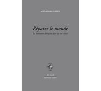 Reparer le monde: LA LITTÉRATURE FRANÇAISE FACE AU XXIE SIECLE