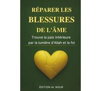 Réparer les blessures de l’âme: Un voyage vers la paix intérieure guidé par la lumière d’Allah