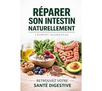 RÉPARER SON INTESTIN NATURELLEMENT: Le guide naturel pour restaurer votre microbiote, apaiser l’inflammation et retrouver énergie et digestion (LES POUVOIRS CACHÉS DU CORPS)