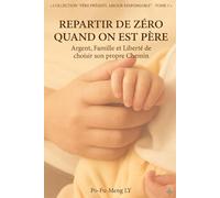 Repartir de Zéro Quand on est PÈRE: Argent, Famille et Liberté de Choisir son Propre Chemin (Père Présent, Amour Responsable)