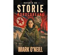 Reparto 89 Storie Nordcoreane: Tre thriller militari sulla Corea del Nord, il terrorismo e le operazioni segrete