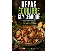 Repas Équilibre Glycémique - 60 recettes faciles pour manger mieux, stabiliser votre énergie et cuisiner sans frustration: Petits-déjeuners, ... fringales et composer des repas rassasiants