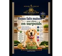Repas faits maison pour chiens en surpoids: 60 recettes hypocaloriques inspirées de vétérinaires pour aider votre chien à perdre du poids et à se sentir bien (Healthy Paws Kitchen)