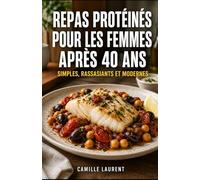 Repas Protéinés pour les Femmes après 40 ans - 60 recettes simples, rassasiantes et modernes: Petit-déjeuner, déjeuner, dîner et collations riches en ... la satiété et le plaisir après 40 ans