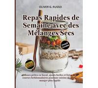 Repas Rapides de Semaine avec des Mélanges Secs: Bases prêtes en bocal, ajouts faciles et listes de courses hebdomadaires pour une cuisine de ... de ... de Mélanges Maison pour le Garde-Manger)