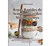 Repas Rapides de Semaine avec des Mélanges Secs: Bases prêtes en bocal, ajouts faciles et listes de courses hebdomadaires pour une cuisine de ... de ... de Mélanges Maison pour le Garde-Manger)