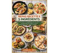 REPAS RECETTE À 5 INGRÉDIENTS: Recettes faciles à 5 ingrédients pour les dîners rapides, la préparation des repas, la cuisine économique et les repas en famille