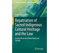 Repatriation of Sacred Indigenous Cultural Heritage and the Law: Lessons from the United States and Canada: 3 (Studies in Art, Heritage, Law and the Market, 3)