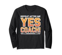 Repeat After Me Yes Coach Enthusiastic Motivation Long Sleeve T-Shirt