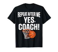 Repeat After Me Yes Coach - Funny Basketball Player T-Shirt