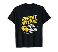 Repeat After ME YES Coach! - Funny Football Coach T-Shirt