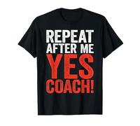 Repeat After Me Yes Coach Shirt Men Women Funny Coaching T-Shirt