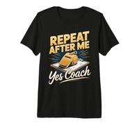 Repeat After Me Yes Coach Soccer Coach Player Premium T-Shirt