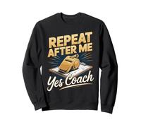 Repeat After Me Yes Coach Soccer Coach Player Sweatshirt