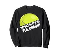 Repeat After Me Yes Coach Tennis Coach Funny Head Coach Sweatshirt