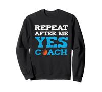 Repeat After Me Yes Coaches Basketball Sweatshirt
