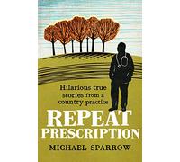 Repeat Prescription: Hilarious True Stories from a Rural Practice (Country Doctor, Book 2)
