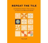 Repeat The Tile: 30 Meditative Pattern Tiles to Draw in Colour or in Black and White (Story Seeds)