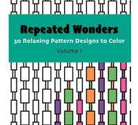 Repeated Wonders: 30 Relaxing Pattern Designs to Color